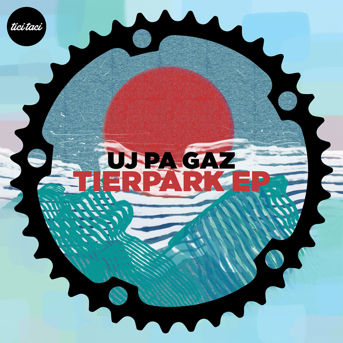 Uj Pa Gaz - Tierpark EP [2017] [TICITACI 041]