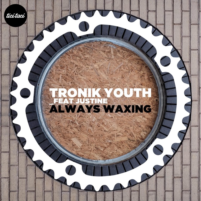 Tronik Youth feat. Justine - Always Waxing [2016-02-26] (tici taci)